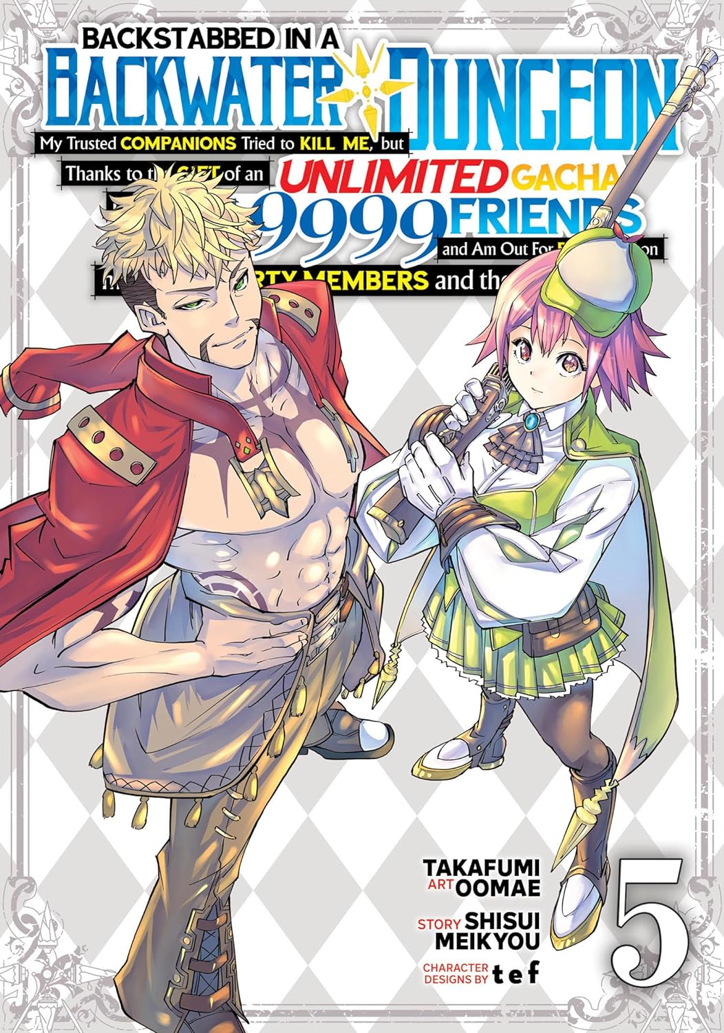 Backstabbed in a Backwater Dungeon: My Trusted Companions Tried to Kill Me, But Thanks to the Gift of an Unlimited Gacha I Got LVL 9999 Friends and Am Out For Revenge on my Former Party Members and the World (Manga) Vol. 05