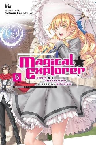 Magical Explorer Vol. 05 (Light Novel): Reborn as a Side Character in a Fantasy Dating Sim