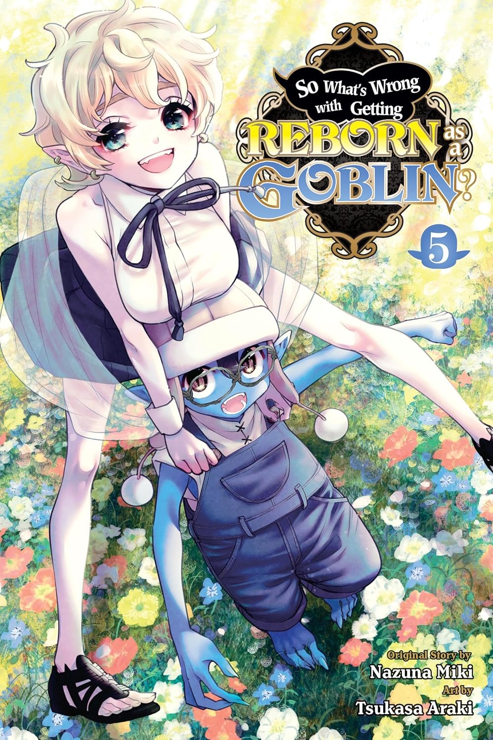So What's Wrong with Getting Reborn as a Goblin? Vol. 05