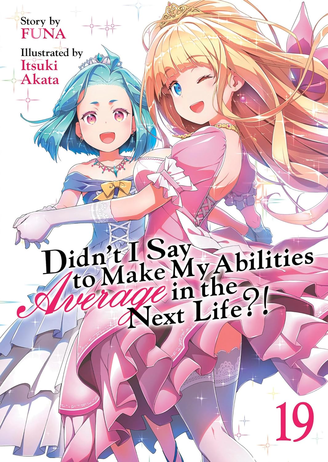 (18/02/2025) Didn't I Say to Make My Abilities Average in the Next Life?! (Light Novel) Vol. 19