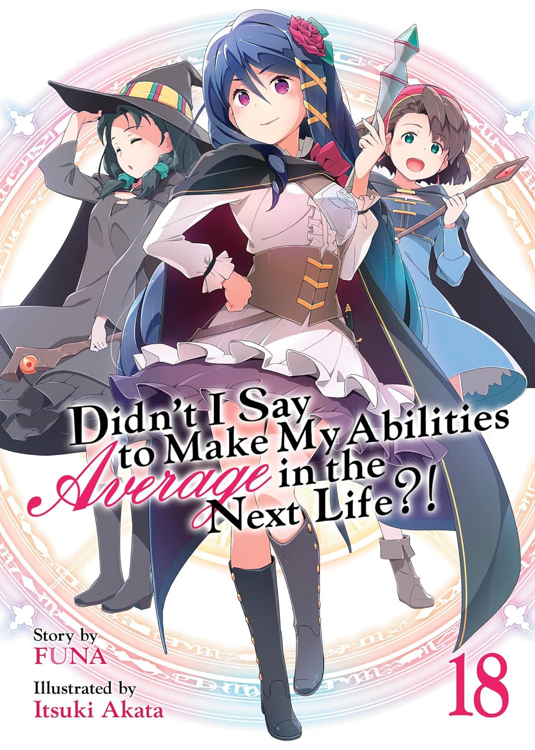 (28/05/2024) Didn't I Say to Make My Abilities Average in the Next Life?! (Light Novel) Vol. 18