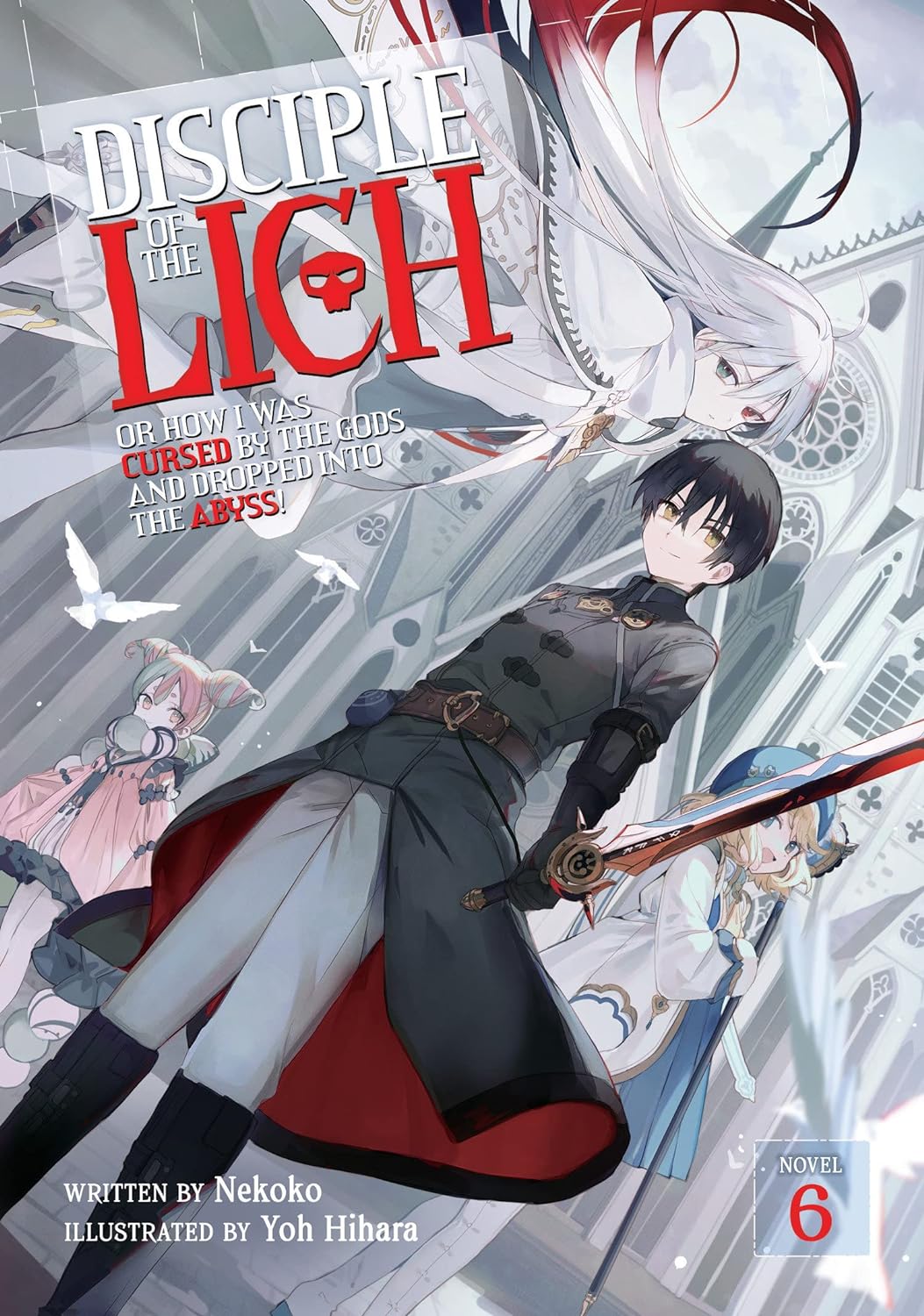 Disciple of the Lich: Or How I Was Cursed by the Gods and Dropped Into the Abyss! (Light Novel) Vol. 06