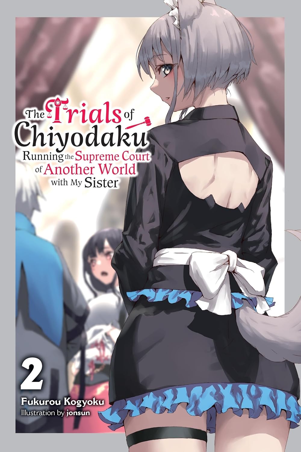 The Trials of Chiyodaku: Running the Supreme Court of Another World with My Sister (Light Novel) Vol. 02