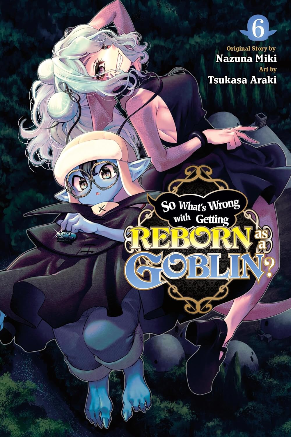 So What's Wrong with Getting Reborn as a Goblin? Vol. 06