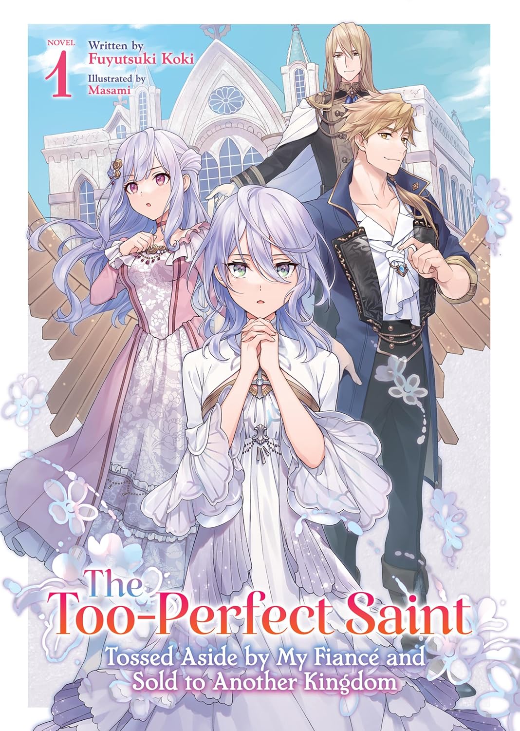 (04/02/2025) The Too-Perfect Saint: Tossed Aside by My Fiancé and Sold to Another Kingdom (Light Novel) Vol. 01