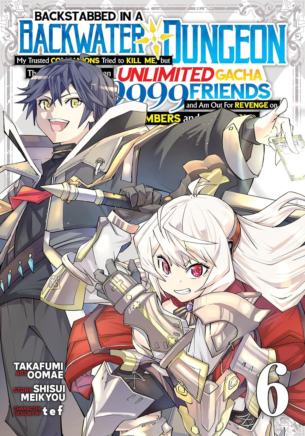 Backstabbed in a Backwater Dungeon: My Trusted Companions Tried to Kill Me, But Thanks to the Gift of an Unlimited Gacha I Got LVL 9999 Friends and Am Out For Revenge on my Former Party Members and the World (Manga) Vol. 06