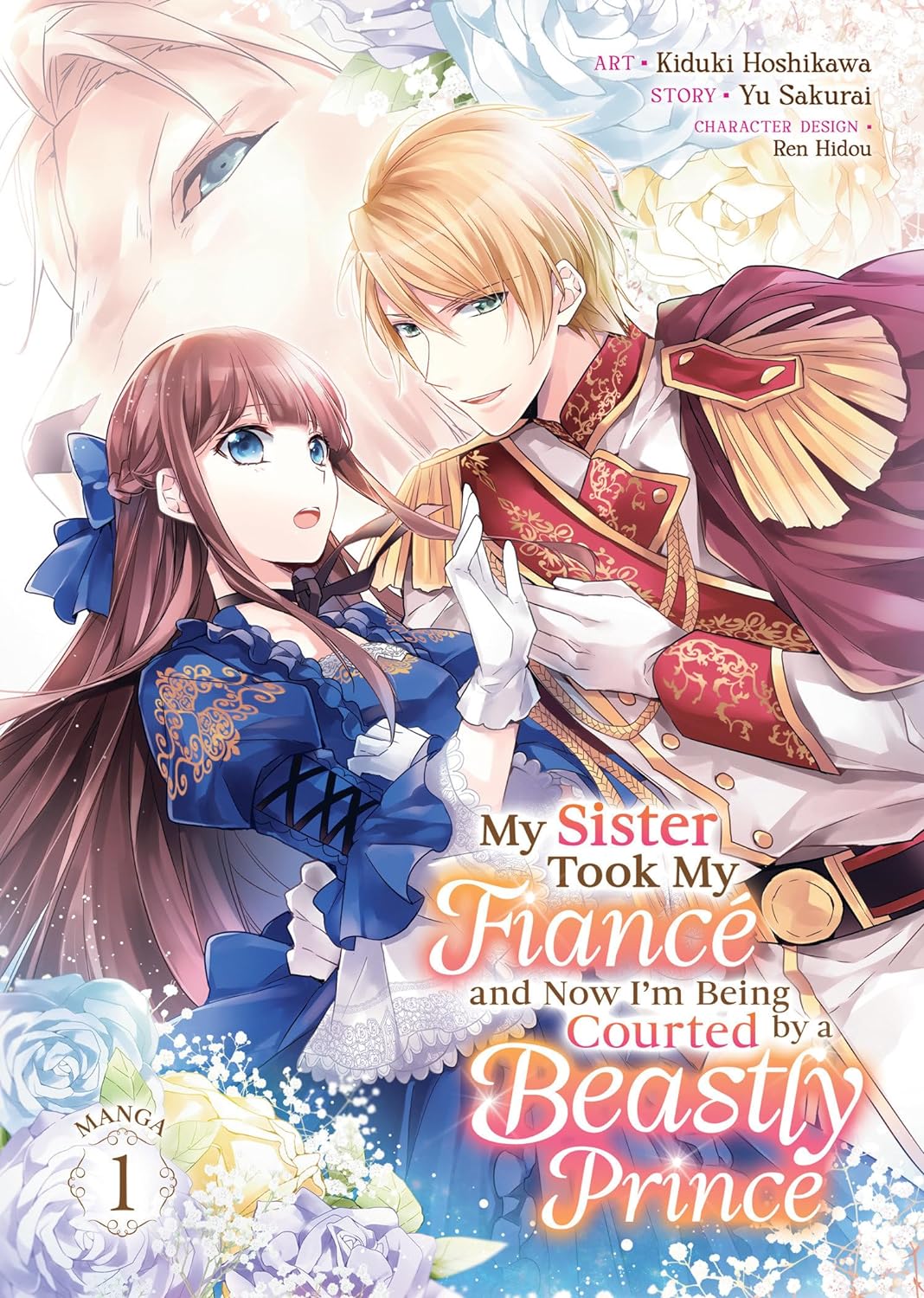 My Sister Took My Fiance and Now I'm Being Courted by a Beastly Prince (Manga) Vol. 01