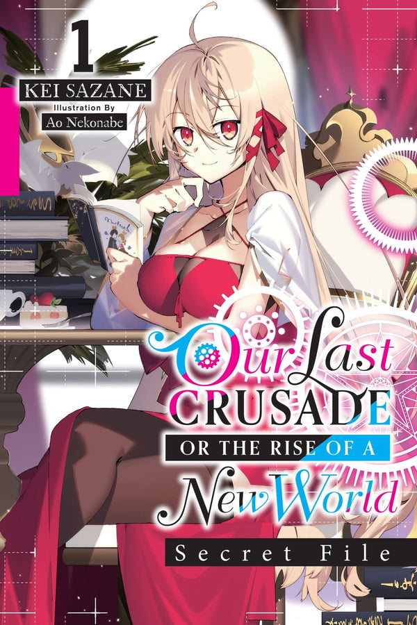 Our Last Crusade or the Rise of a New World: Secret File Vol. 01 (Light Novel)