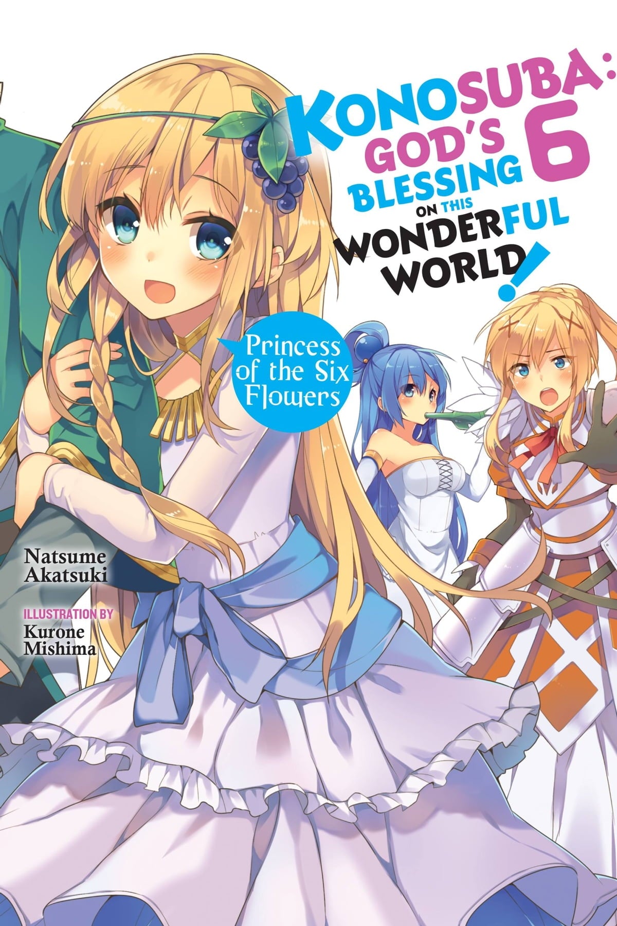 Konosuba: God's Blessing on This Wonderful World! Vol. 06 (Light Novel): Princess of the Six Flowers