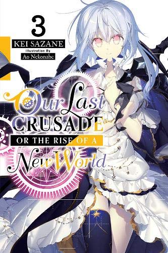 Our Last Crusade or the Rise of a New World Vol. 03 (Light Novel)