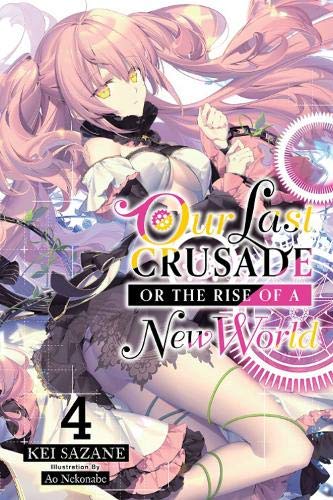Our Last Crusade or the Rise of a New World Vol. 04 (Light Novel)