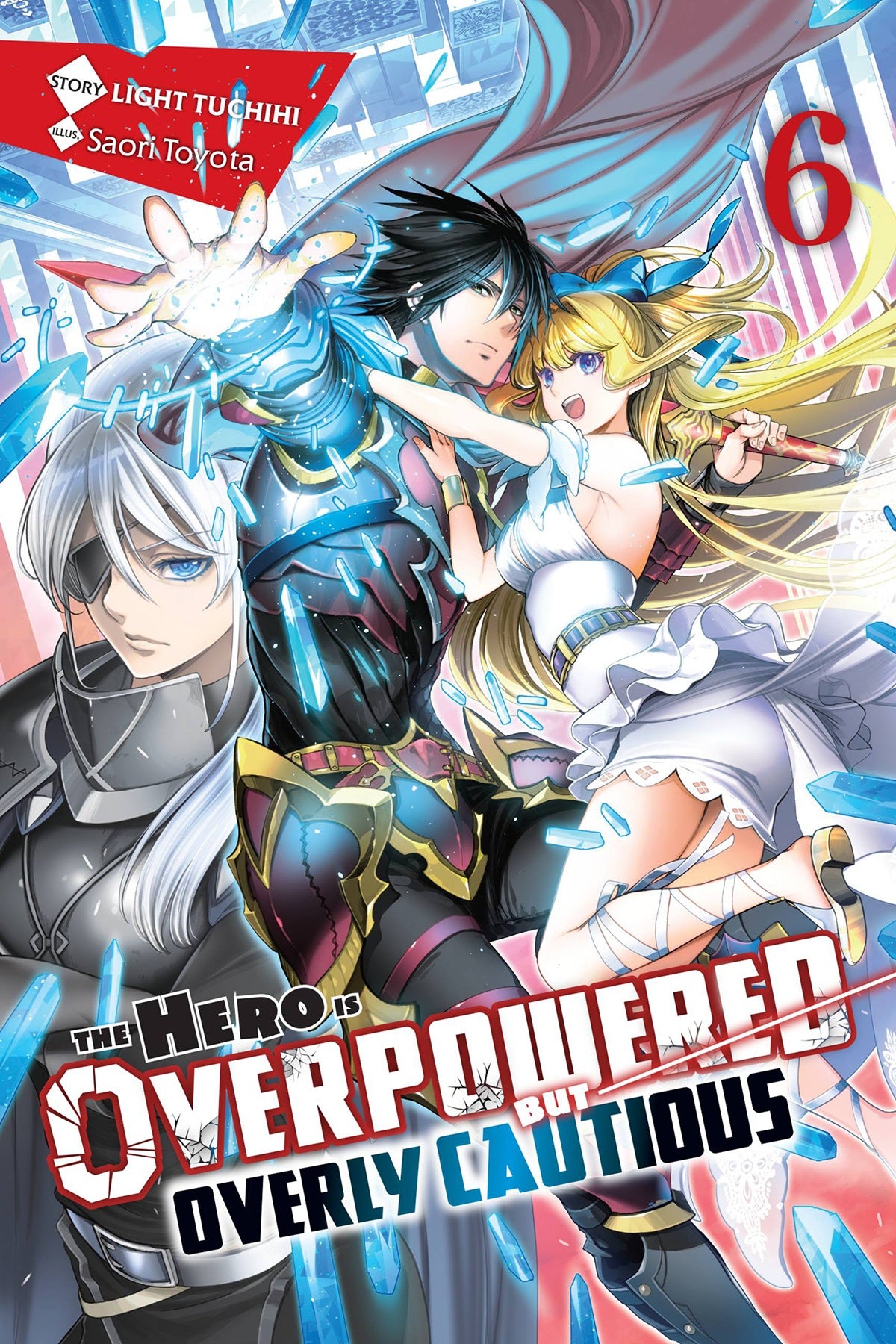 The Hero Is Overpowered But Overly Cautious Vol. 06 (Light Novel)