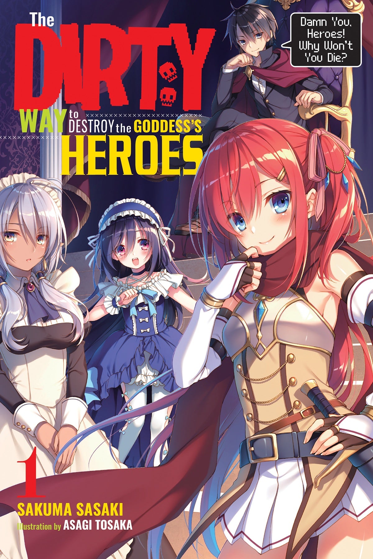 The Dirty Way to Destroy the Goddess's Heroes Vol. 01 (Light Novel): Damn You, Heroes! Why Won't You Die?