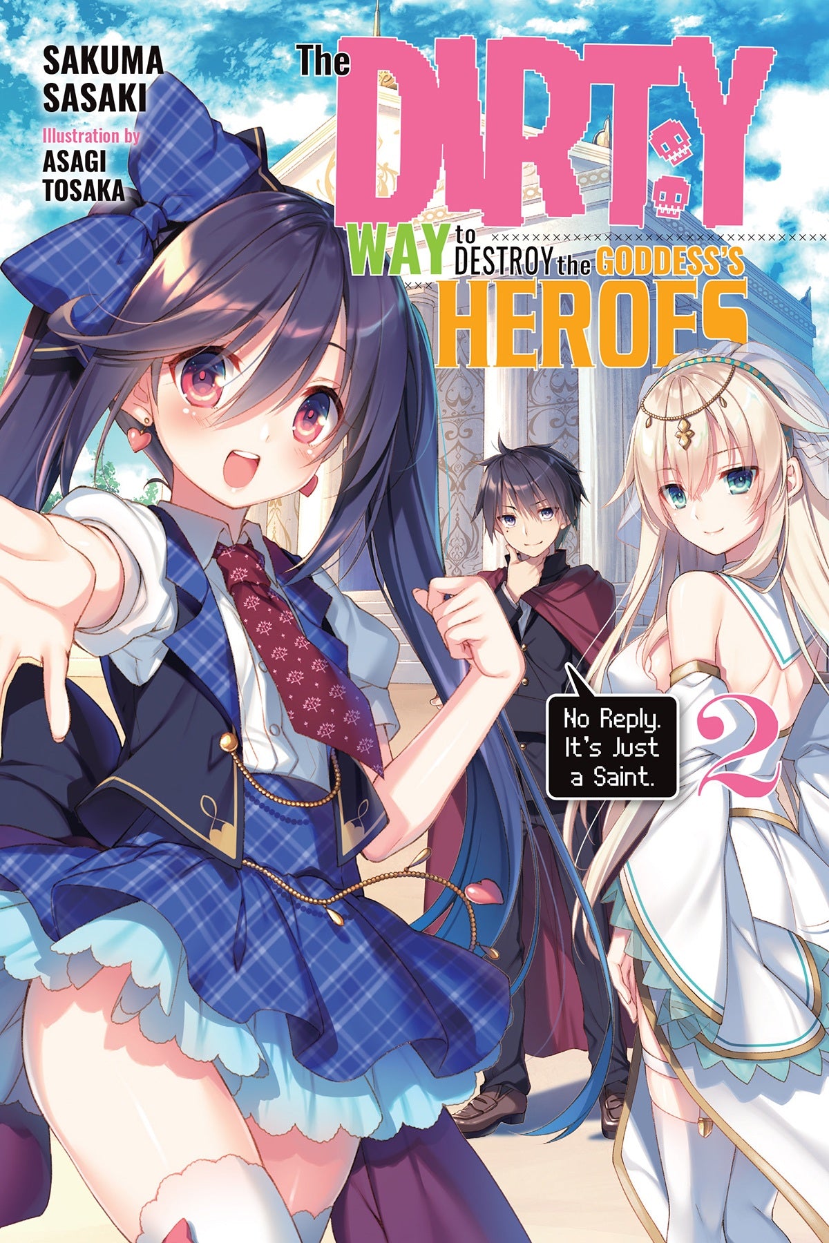 The Dirty Way to Destroy the Goddess's Heroes Vol. 02 (Light Novel): No Reply. It's Just a Saint.