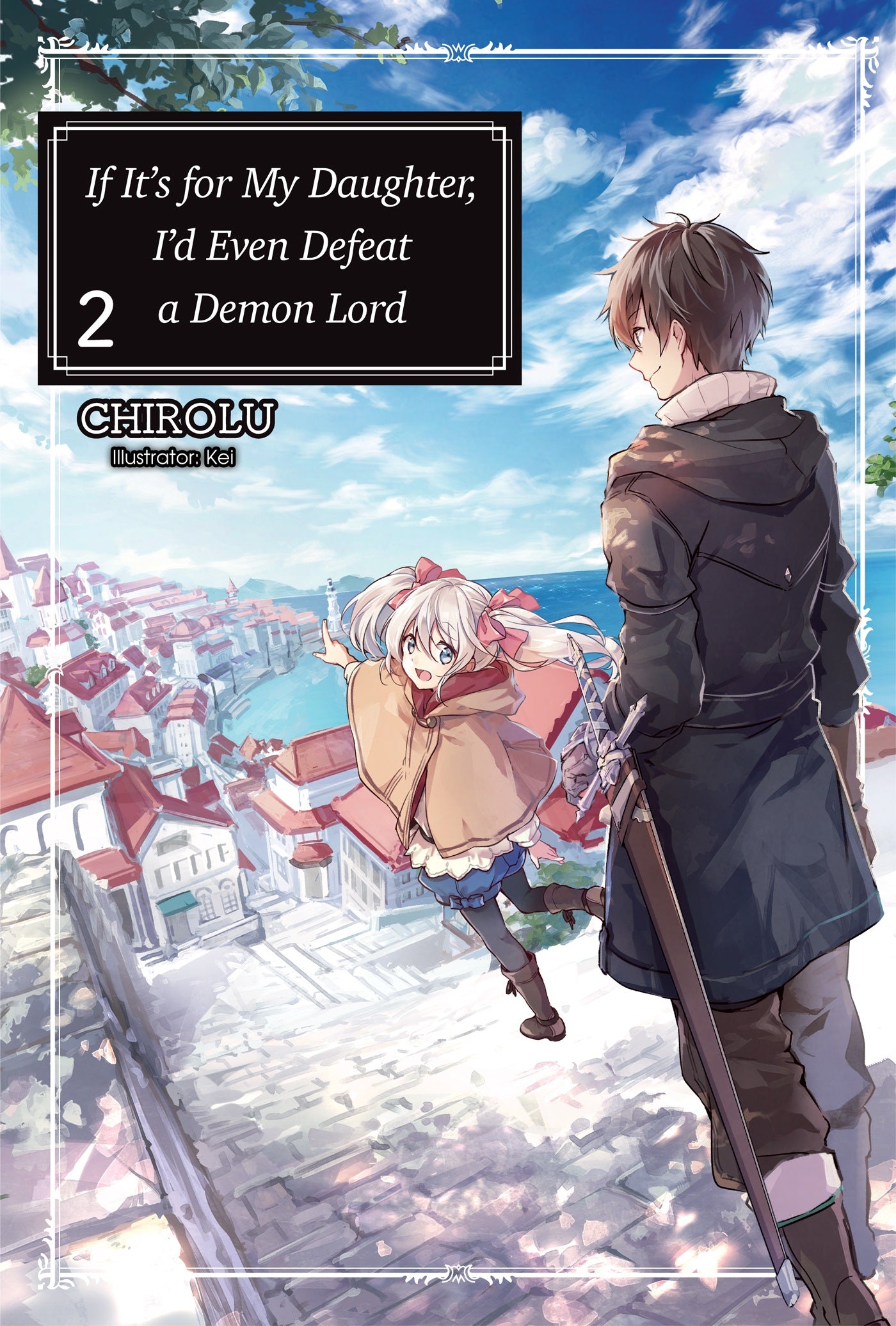 If It's for My Daughter, I'd Even Defeat a Demon Lord: Vol. 02 (Light Novel)