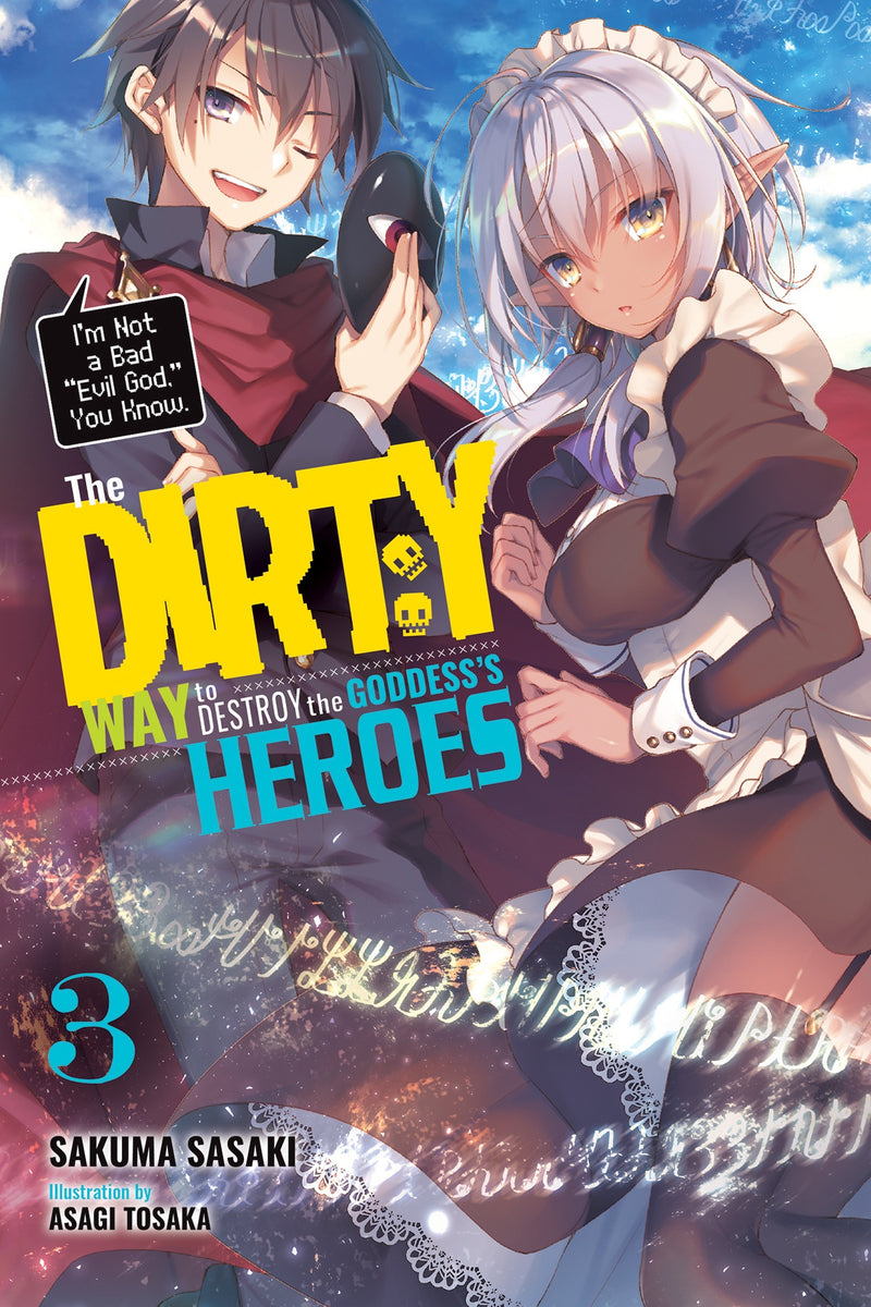 The Dirty Way to Destroy the Goddess's Heroes Vol. 03 (Light Novel): I'm Not a Bad "evil God," You Know.
